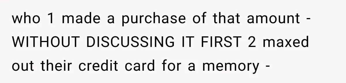 Dad Spends Daughter’s College Fund To Buy His Childhood Truck, Wife And Family Are Furious who 1 made a purchase of that amount - WITHOUT DISCUSSING IT FIRST 2 maxed out their credit card for a memory -