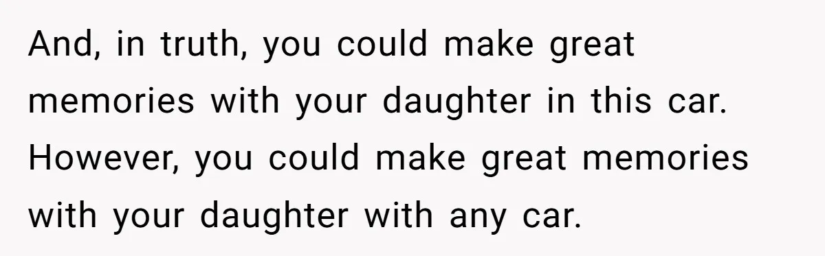 Dad Spends Daughter’s College Fund To Buy His Childhood Truck, Wife And Family Are Furious And, in truth, you could make great memories with your daughter in this car. However, you could make great memories with your daughter with any car.