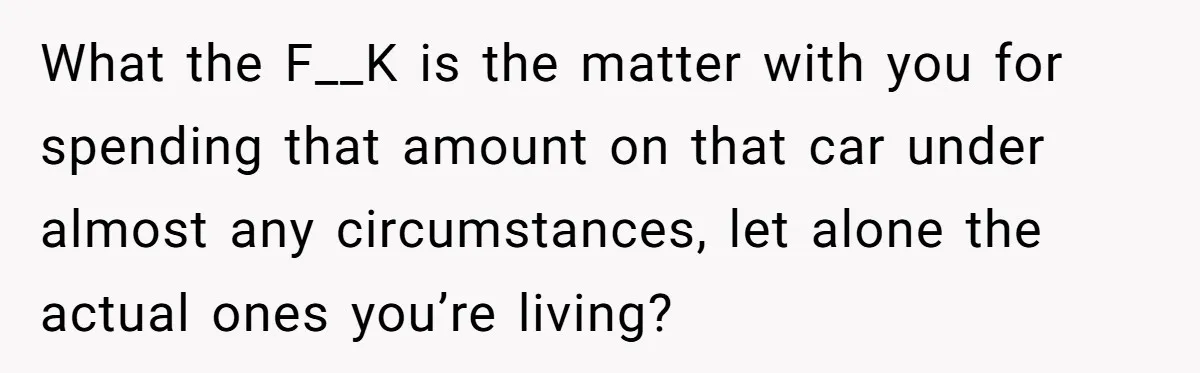 Dad Spends Daughter’s College Fund To Buy His Childhood Truck, Wife And Family Are Furious What the F__K is the matter with you for spending that amount on that car under almost any circumstances, let alone the actual ones you’re living?