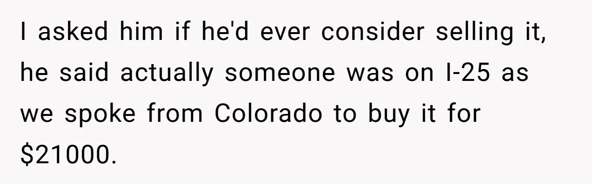 Dad Spends Daughter’s College Fund To Buy His Childhood Truck, Wife And Family Are Furious I asked him if he'd ever consider selling it, he said actually someone was on I-25 as we spoke from Colorado to buy it for $21000.