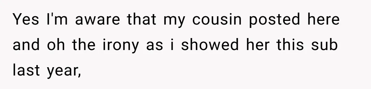 Yes I'm aware that my cousin posted here and oh the irony as i showed her this sub last year,