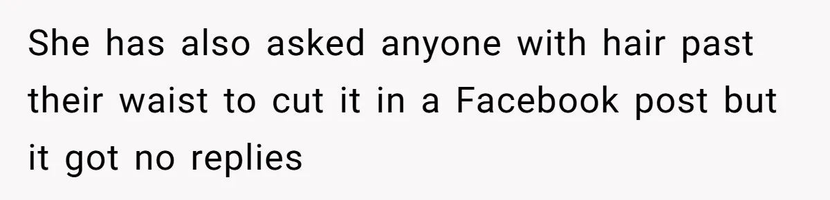 She has also asked anyone with hair past their waist to cut it in a Facebook post but it got no replies