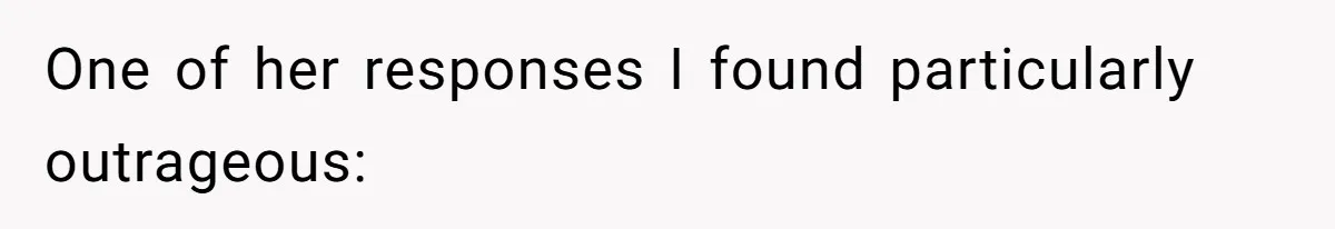 One of her responses I found particularly outrageous: