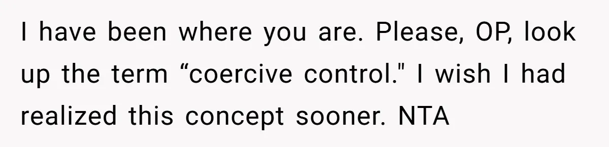 I have been where you are. Please, OP, look up the term “coercive control." I wish I had realized this concept sooner. NTA