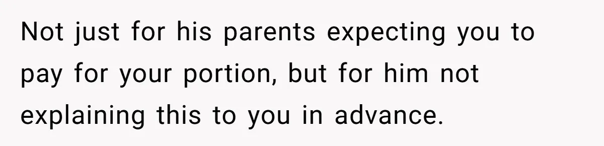 Not just for his parents expecting you to pay for your portion, but for him not explaining this to you in advance.