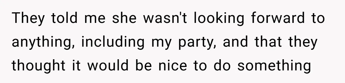 Teen Tells Parents Sister Isn’t His World, Family Drama Explodes They told me she wasn't looking forward to anything, including my party, and that they thought it would be nice to do something
