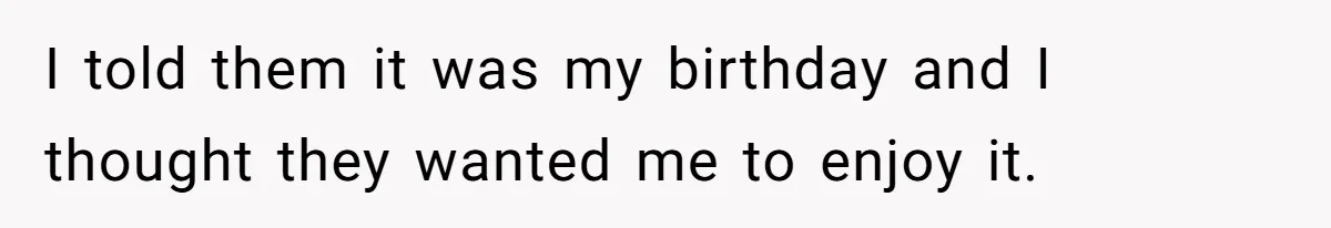 Teen Tells Parents Sister Isn’t His World, Family Drama Explodes I told them it was my birthday and I thought they wanted me to enjoy it.