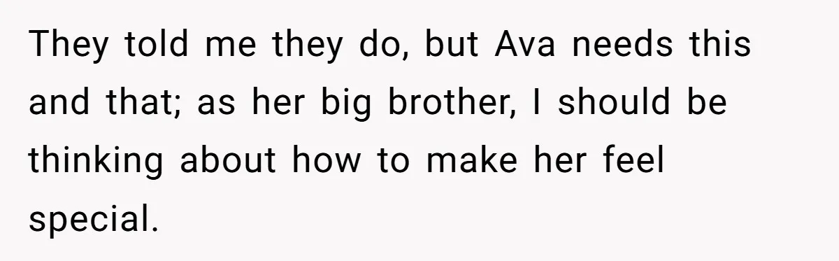 Teen Tells Parents Sister Isn’t His World, Family Drama Explodes They told me they do, but Ava needs this and that; as her big brother, I should be thinking about how to make her feel special.