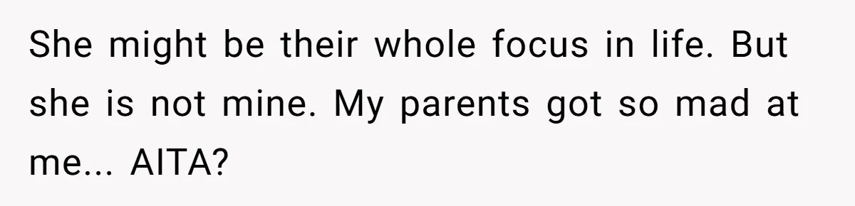 Teen Tells Parents Sister Isn’t His World, Family Drama Explodes She might be their whole focus in life. But she is not mine. My parents got so mad at me... AITA?