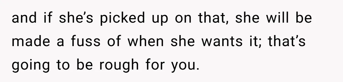 Teen Tells Parents Sister Isn’t His World, Family Drama Explodes and if she’s picked up on that, she will be made a fuss of when she wants it; that’s going to be rough for you.