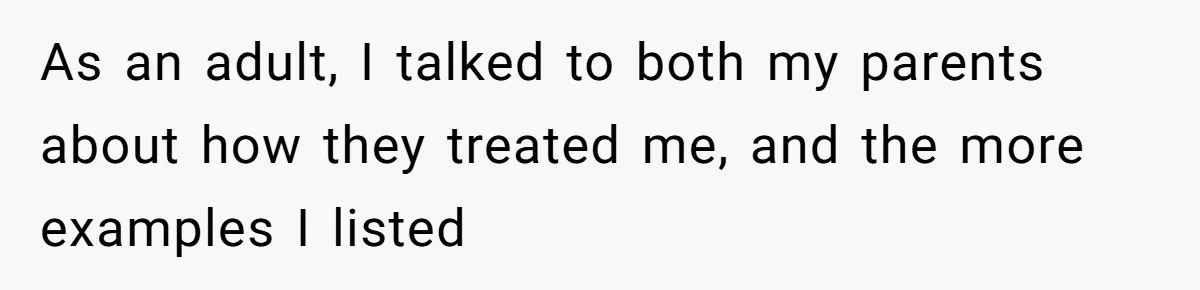 Teen Tells Parents Sister Isn’t His World, Family Drama Explodes As an adult, I talked to both my parents about how they treated me, and the more examples I listed