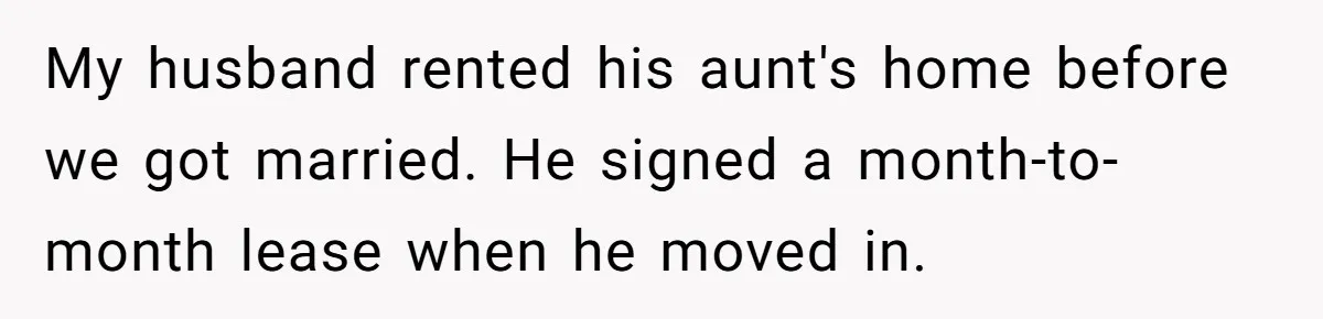 Woman Approves Fence Work Anyway, Can’t Believe Aunt Evicts Them Over Tree My husband rented his aunt's home before we got married. He signed a month-to-month lease when he moved in.