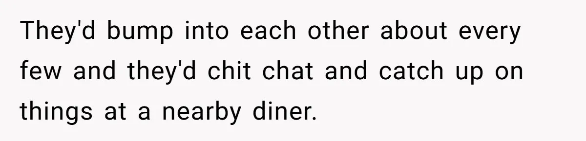 Man Trusts Wife Until She Spends The Night With Her Ex And Calls It No Big Deal They'd bump into each other about every few and they'd chit chat and catch up on things at a nearby diner.