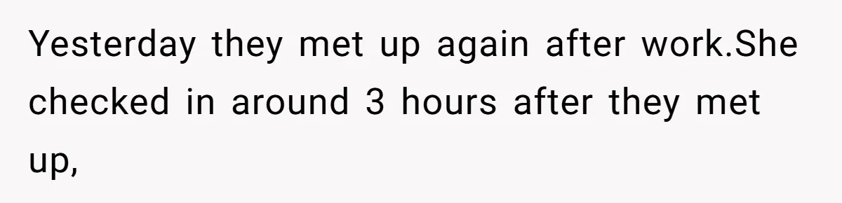 Man Trusts Wife Until She Spends The Night With Her Ex And Calls It No Big Deal Yesterday they met up again after work.She checked in around 3 hours after they met up,