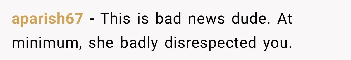 Man Trusts Wife Until She Spends The Night With Her Ex And Calls It No Big Deal aparish67 − This is bad news dude. At minimum, she badly disrespected you.