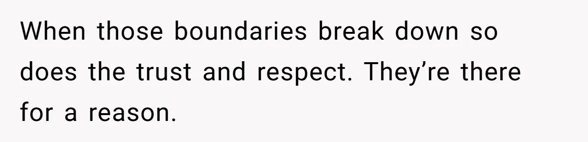 Man Trusts Wife Until She Spends The Night With Her Ex And Calls It No Big Deal When those boundaries break down so does the trust and respect. They’re there for a reason.