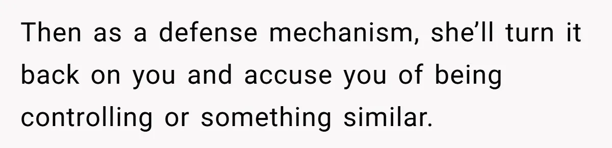 Man Trusts Wife Until She Spends The Night With Her Ex And Calls It No Big Deal Then as a defense mechanism, she’ll turn it back on you and accuse you of being controlling or something similar.