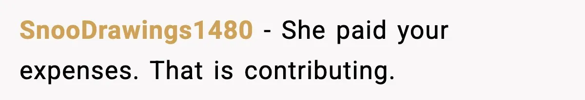 SnooDrawings1480 - She paid your expenses. That is contributing.