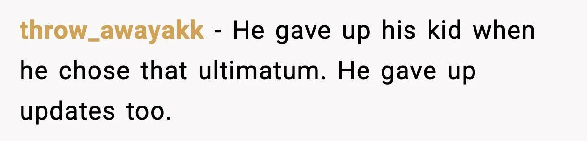 Dad Abandoned Daughter, Then Demanded Updates When She Got Sick throw_awayakk - He gave up his kid when he chose that ultimatum. He gave up updates too.