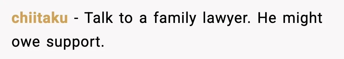Dad Abandoned Daughter, Then Demanded Updates When She Got Sick chiitaku - Talk to a family lawyer. He might owe support.