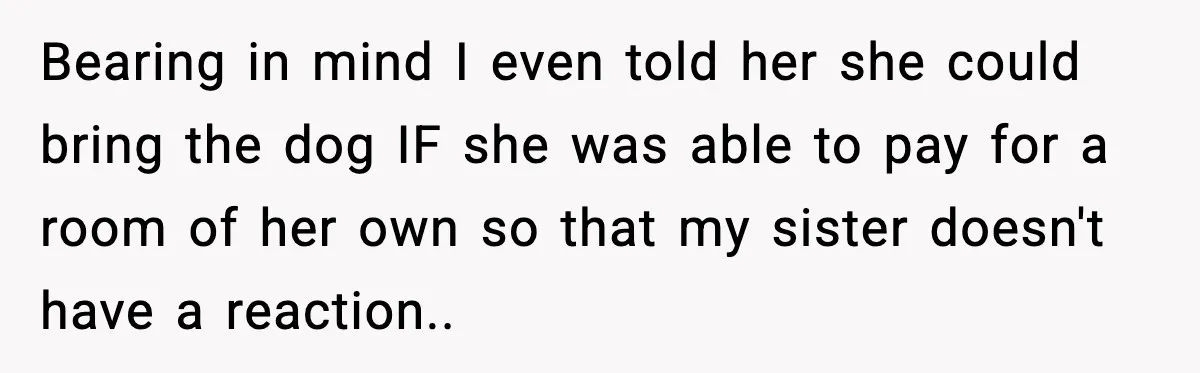 Bridesmaid Wants To Bring 50lb Dog To Vegas Party, Maid Of Honor Says No Bearing in mind I even told her she could bring the dog IF she was able to pay for a room of her own so that my sister doesn't have...