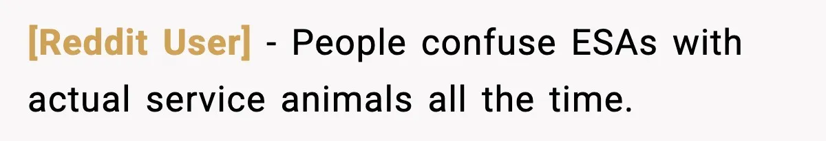 [Reddit User] - People confuse ESAs with actual service animals all the time.
