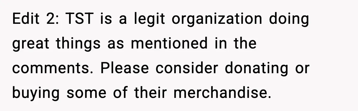 Edit 2: TST is a legit organization doing great things as mentioned in the comments. Please consider donating or buying some of their merchandise.
