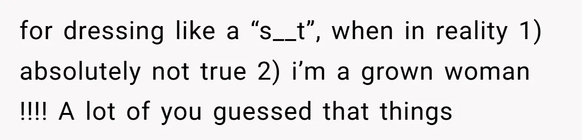 A Daughter’s Breaking Point: When a Mom Blames a Sweatshirt for Workplace Harassment for dressing like a “s__t”, when in reality 1) absolutely not true 2) i’m a grown woman !!!! A lot of you guessed that things