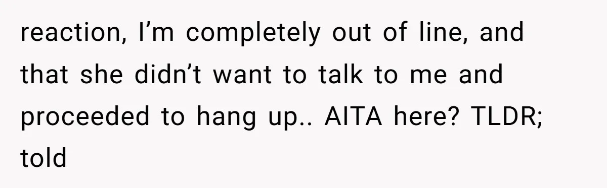 A Daughter’s Breaking Point: When a Mom Blames a Sweatshirt for Workplace Harassment reaction, I’m completely out of line, and that she didn’t want to talk to me and proceeded to hang up.. AITA here? TLDR; told