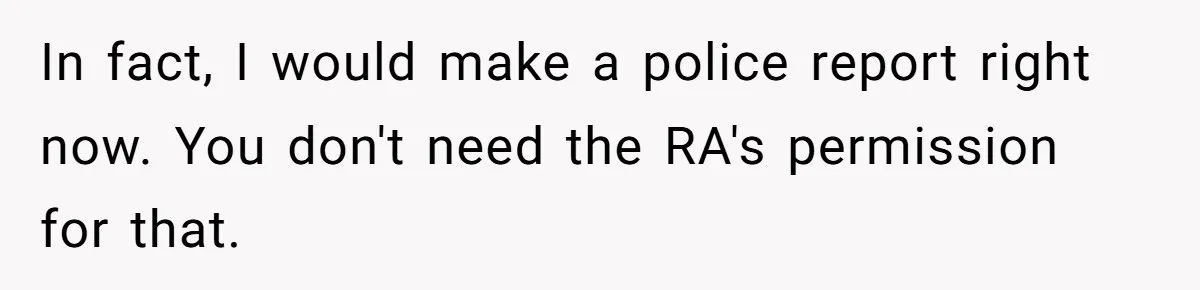 My Roommates Think I Am in the Wrong for Trying to Report My Stolen Passport In fact, I would make a police report right now. You don't need the RA's permission for that.