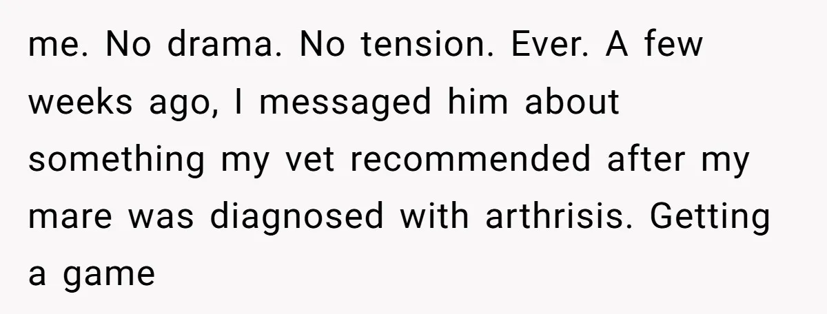 Ghosting, Blocking, and Unhinged Texts: A Farrier’s Exit Left This Horse Owner Completely Confused me. No drama. No tension. Ever. A few weeks ago, I messaged him about something my vet recommended after my mare was diagnosed with arthrisis. Getting a game