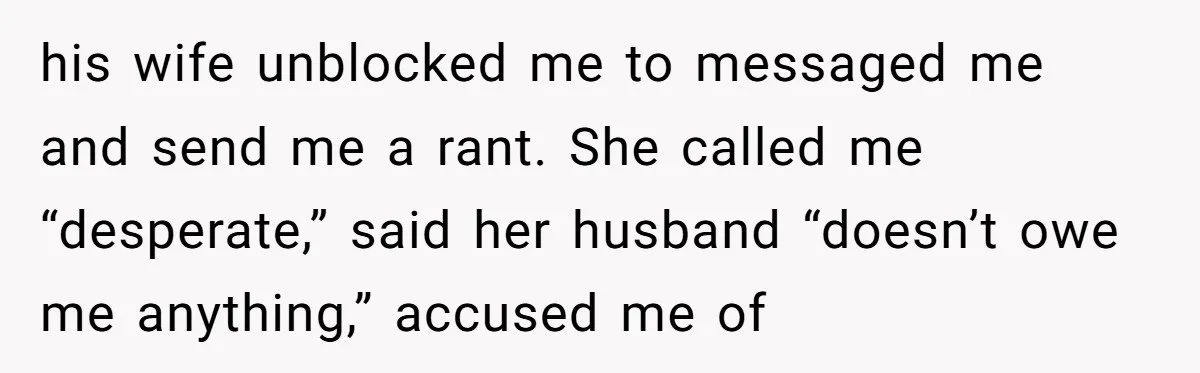 Ghosting, Blocking, and Unhinged Texts: A Farrier’s Exit Left This Horse Owner Completely Confused his wife unblocked me to messaged me and send me a rant. She called me “desperate,” said her husband “doesn’t owe me anything,” accused me of