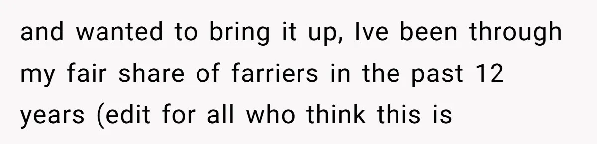 Ghosting, Blocking, and Unhinged Texts: A Farrier’s Exit Left This Horse Owner Completely Confused and wanted to bring it up, Ive been through my fair share of farriers in the past 12 years (edit for all who think this is