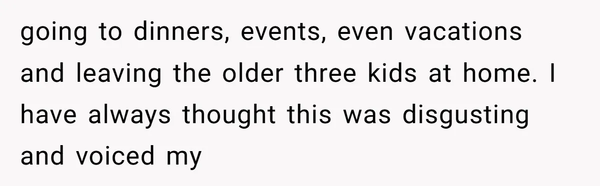 The Annual Trip That Started a War: Why This Aunt Stands Her Ground going to dinners, events, even vacations and leaving the older three kids at home. I have always thought this was disgusting and voiced my