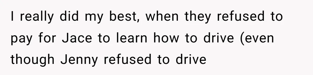 The Annual Trip That Started a War: Why This Aunt Stands Her Ground I really did my best, when they refused to pay for Jace to learn how to drive (even though Jenny refused to drive