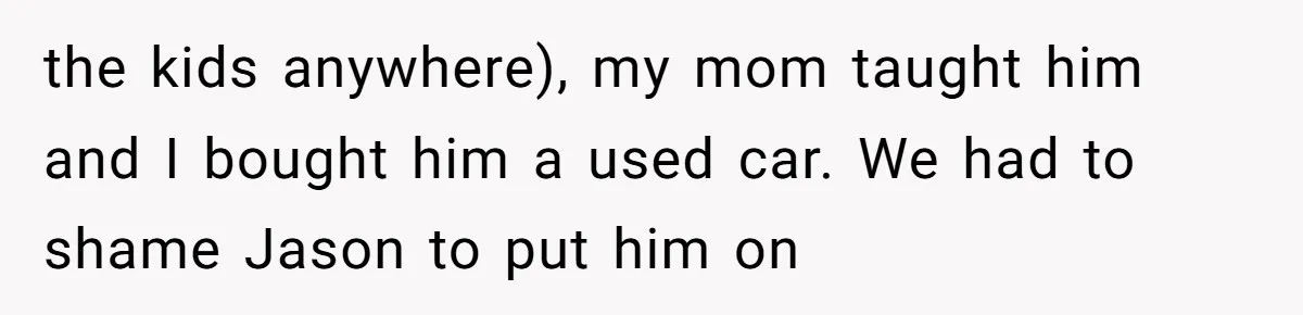 The Annual Trip That Started a War: Why This Aunt Stands Her Ground the kids anywhere), my mom taught him and I bought him a used car. We had to shame Jason to put him on