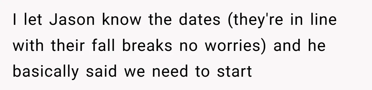 The Annual Trip That Started a War: Why This Aunt Stands Her Ground I let Jason know the dates (they're in line with their fall breaks no worries) and he basically said we need to start
