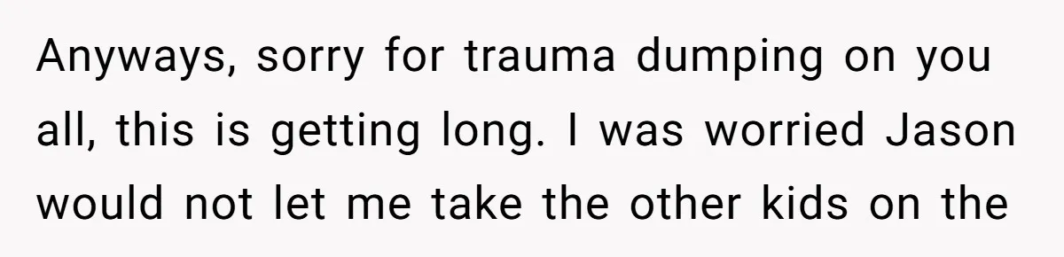 The Annual Trip That Started a War: Why This Aunt Stands Her Ground Anyways, sorry for trauma dumping on you all, this is getting long. I was worried Jason would not let me take the other kids on the