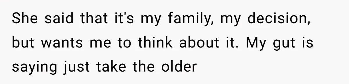 The Annual Trip That Started a War: Why This Aunt Stands Her Ground She said that it's my family, my decision, but wants me to think about it. My gut is saying just take the older