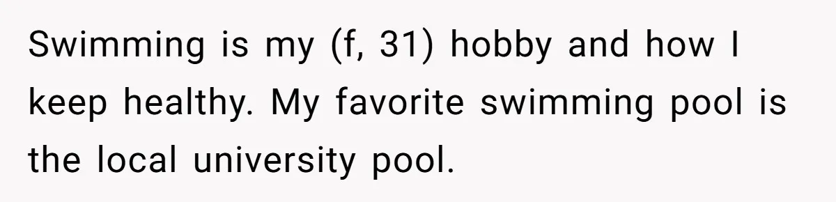 She Calls Out Pool Blockers By Splashing Them, Now They’re Crying About Ruined Hair Swimming is my (f, 31) hobby and how I keep healthy. My favorite swimming pool is the local university pool.