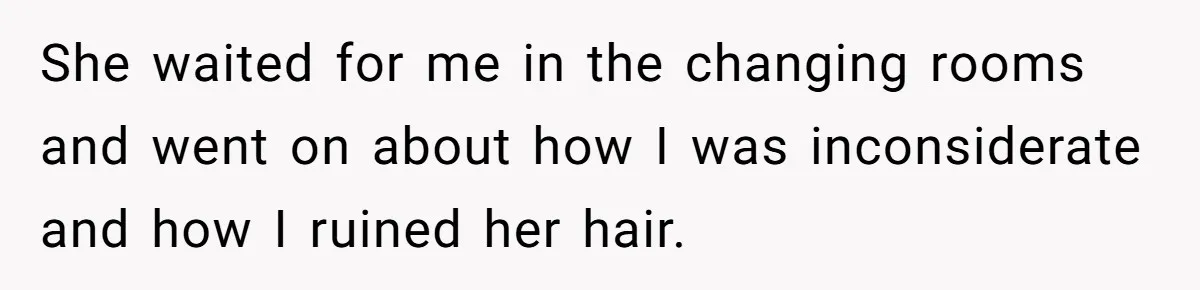 She Calls Out Pool Blockers By Splashing Them, Now They’re Crying About Ruined Hair She waited for me in the changing rooms and went on about how I was inconsiderate and how I ruined her hair.