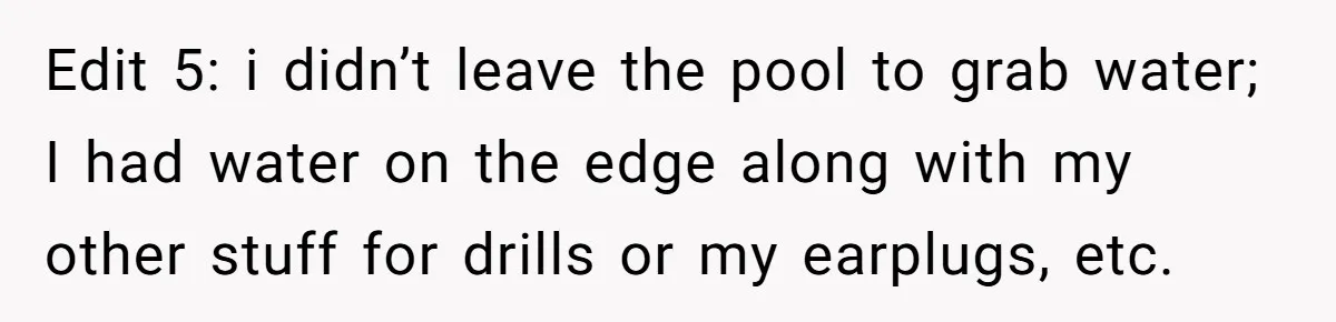She Calls Out Pool Blockers By Splashing Them, Now They’re Crying About Ruined Hair Edit 5: i didn’t leave the pool to grab water; I had water on the edge along with my other stuff for drills or my earplugs, etc.