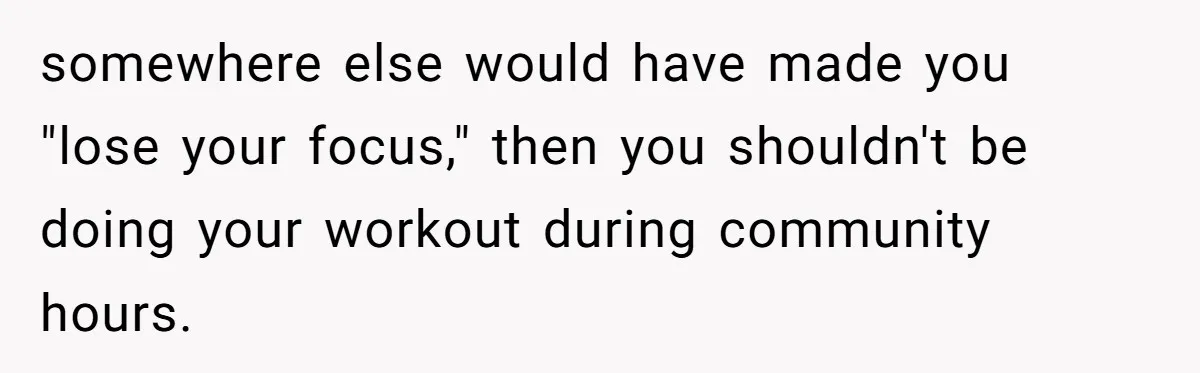She Calls Out Pool Blockers By Splashing Them, Now They’re Crying About Ruined Hair somewhere else would have made you "lose your focus," then you shouldn't be doing your workout during community hours.