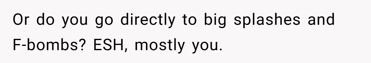 She Calls Out Pool Blockers By Splashing Them, Now They’re Crying About Ruined Hair Or do you go directly to big splashes and F-bombs? ESH, mostly you.