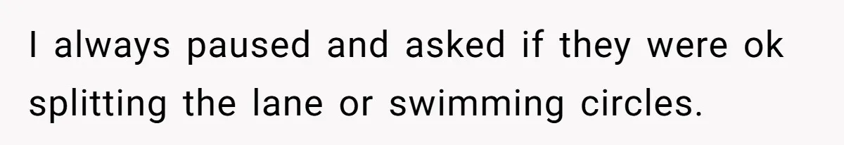 She Calls Out Pool Blockers By Splashing Them, Now They’re Crying About Ruined Hair I always paused and asked if they were ok splitting the lane or swimming circles.