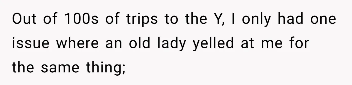 She Calls Out Pool Blockers By Splashing Them, Now They’re Crying About Ruined Hair Out of 100s of trips to the Y, I only had one issue where an old lady yelled at me for the same thing;