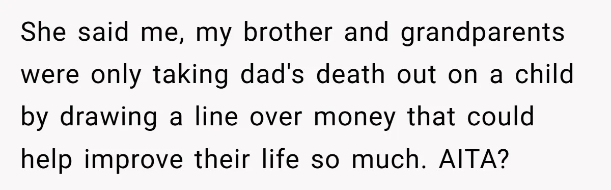 Teen Sides With Grandparents As Mother Sues Over College Funds For Half Sibling She said me, my brother and grandparents were only taking dad's death out on a child by drawing a line over money that could help improve their life so much....