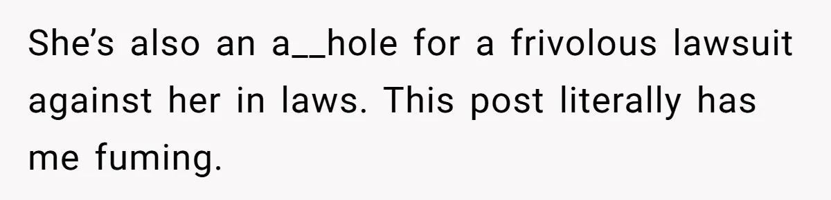 Teen Sides With Grandparents As Mother Sues Over College Funds For Half Sibling She’s also an a__hole for a frivolous lawsuit against her in laws. This post literally has me fuming.