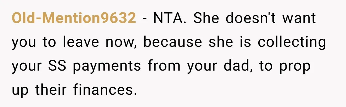 Teen Sides With Grandparents As Mother Sues Over College Funds For Half Sibling Old-Mention9632 − NTA. She doesn't want you to leave now, because she is collecting your SS payments from your dad, to prop up their finances.