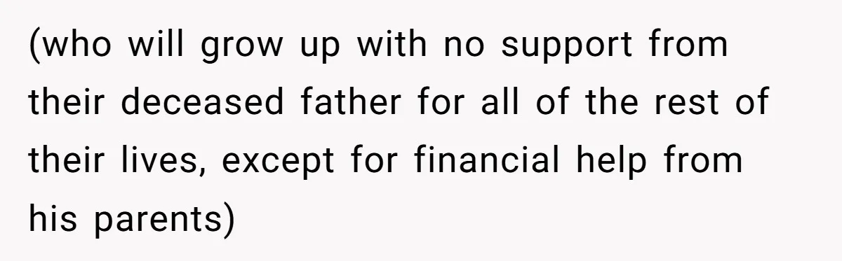 Teen Sides With Grandparents As Mother Sues Over College Funds For Half Sibling (who will grow up with no support from their deceased father for all of the rest of their lives, except for financial help from his parents)